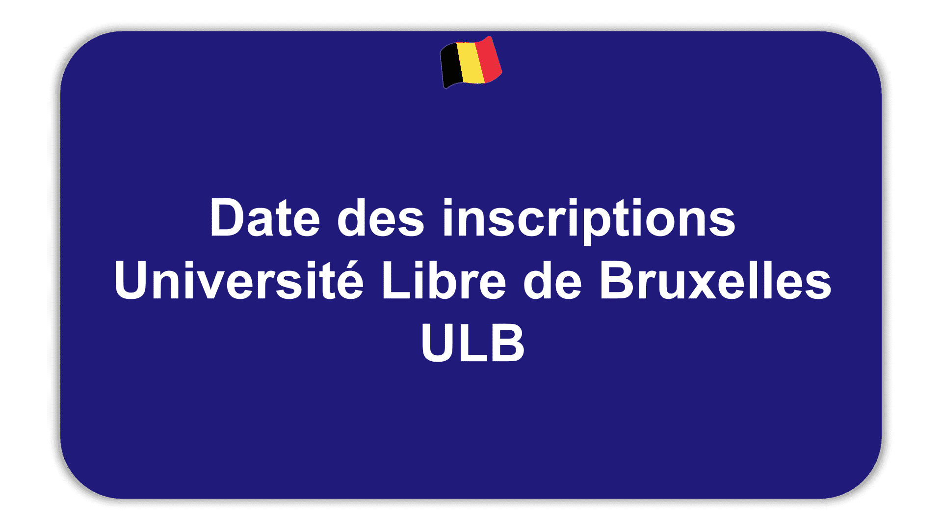 Date des inscriptions Université Libre de Bruxelles ULB