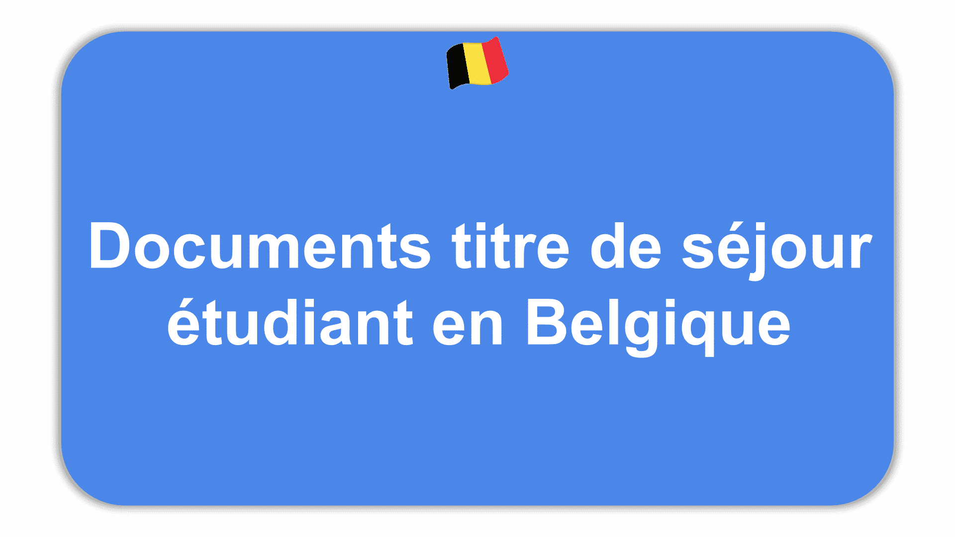 Documents titre de séjour étudiant en Belgique
