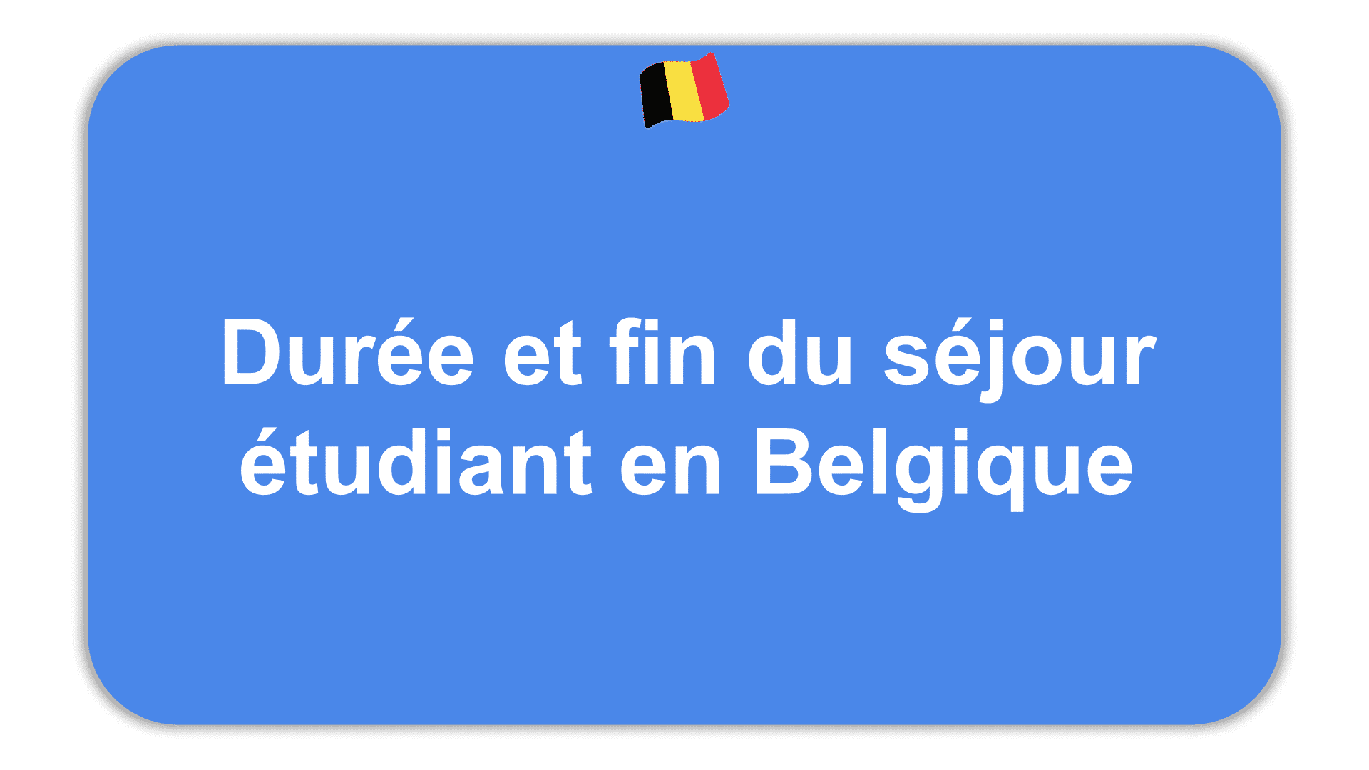 Duree Et Fin Du Sejour Etudiant En Belgique Etudes En Belgique