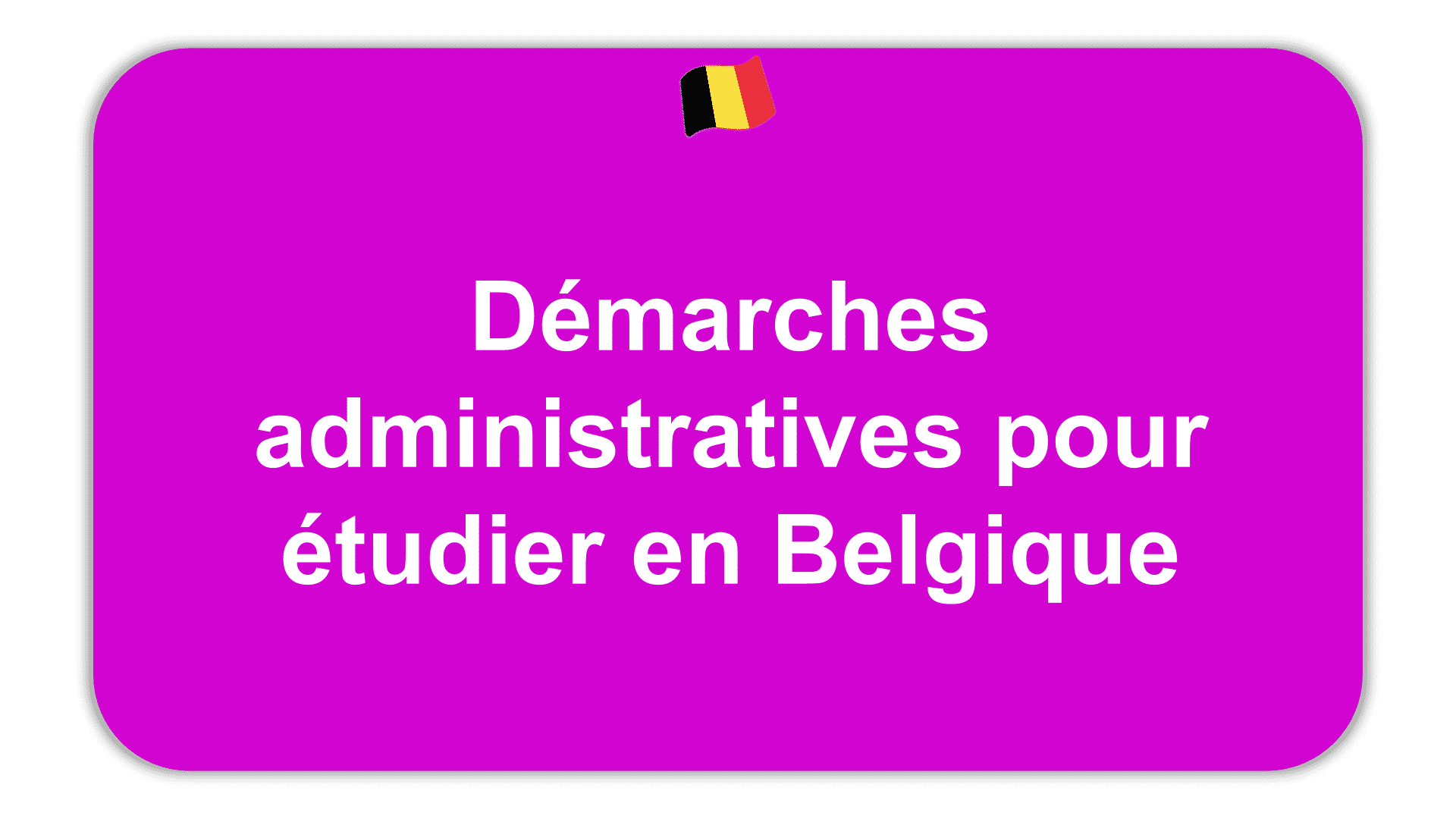 Démarches administratives pour étudier en Belgique