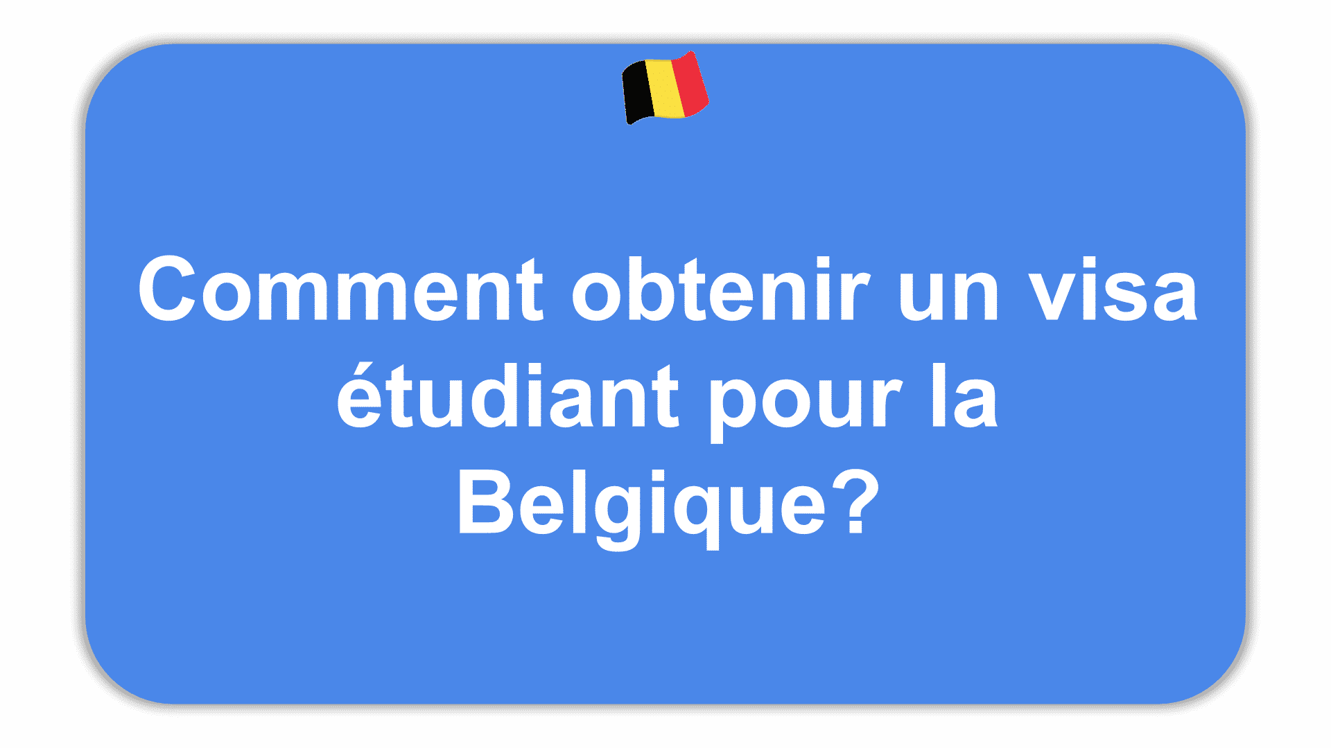 Obtenir un visa étudiant pour la Belgique