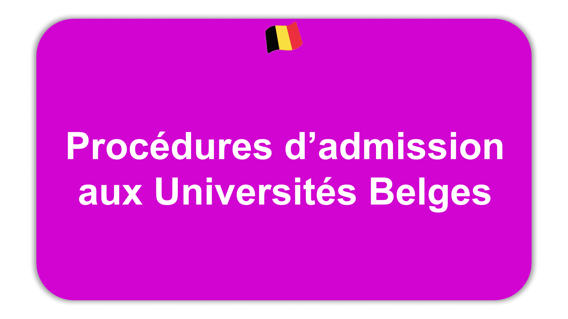 Procédures d’admission aux Universités Belges