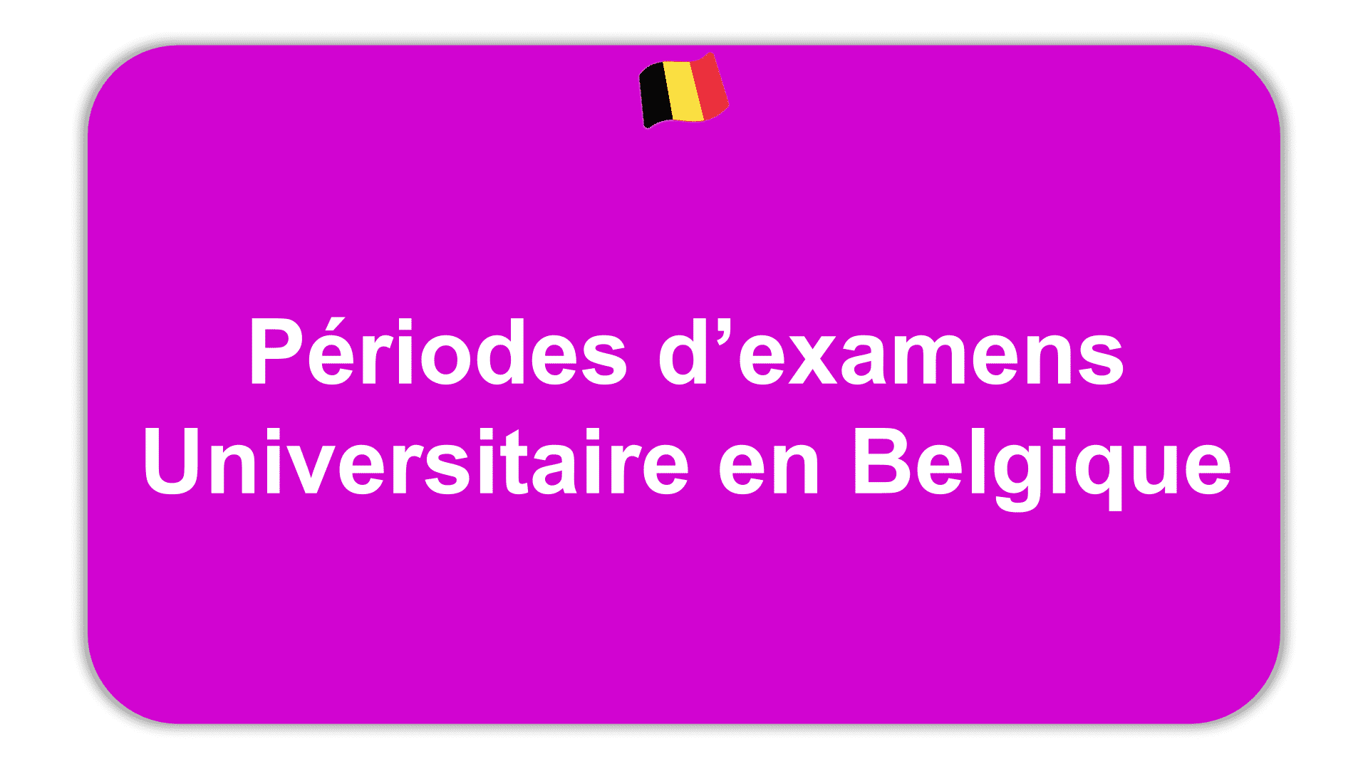 Périodes d’examens Universitaire en Belgique