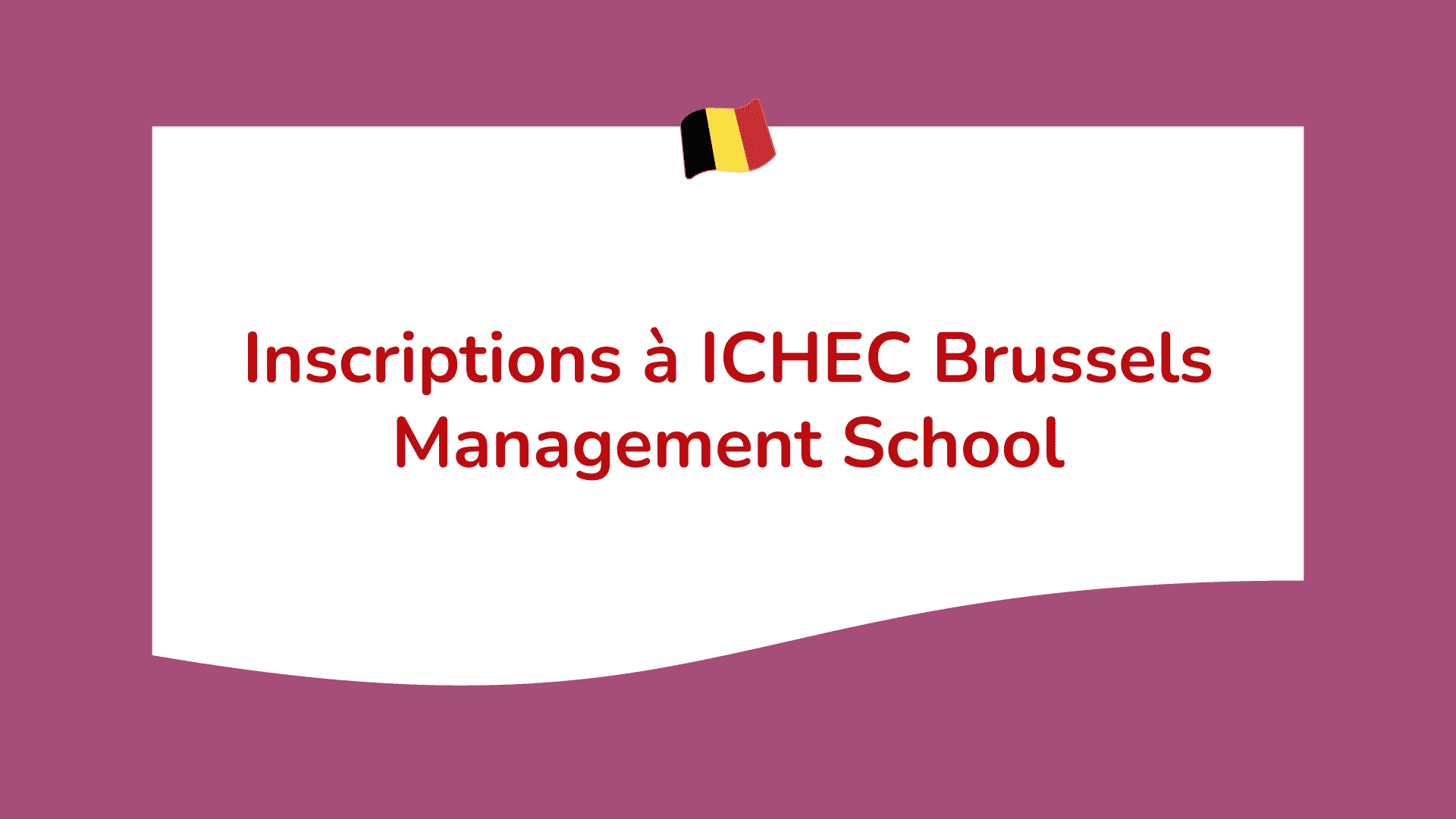 Inscriptions à ICHEC Brussels Management School