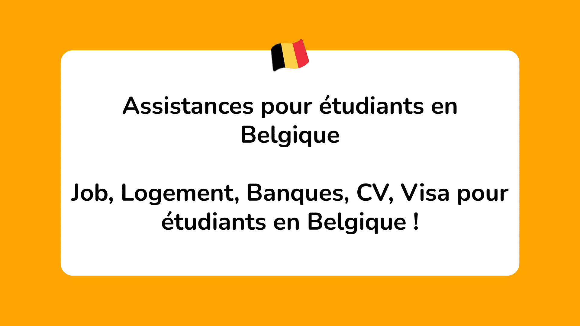 Assistances pour étudiants en Belgique - Job, Logement, Banques, CV, Visa !