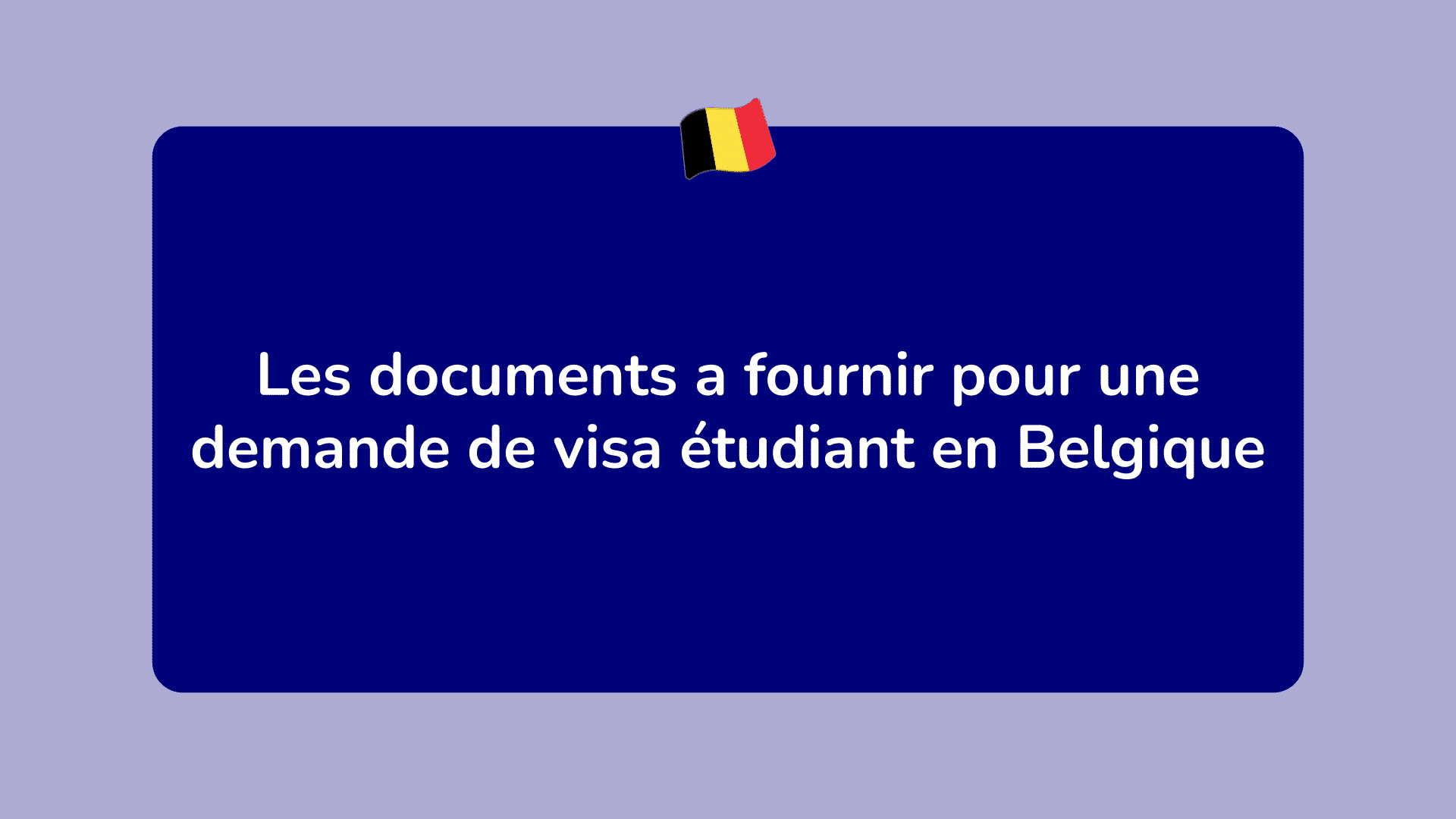 Les documents a fournir pour une demande de visa étudiant en Belgique